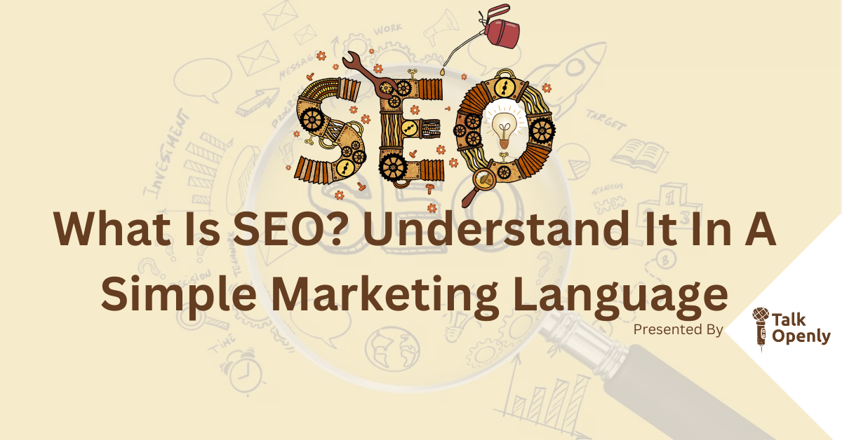 What Is SEO Understand It In A Simple Marketing Language